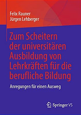 Zum Scheitern Der Universitären Ausbildung Von Lehrkräften Für Die Berufliche Bildung: Anregungen Für Einen Ausweg-..