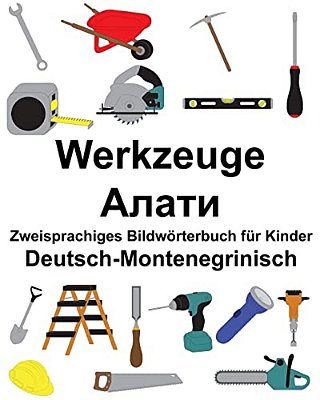 Deutsch-Montenegrinisch Werkzeuge Zweisprachiges Bildwörterbuch Für Kinder-..