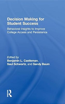 Decision Making For Student Success: Behavioral Insights To Improve College Access And Persistence-..