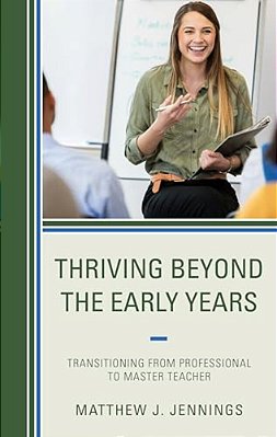 Thriving Beyond The Early Years: Transitioning From Professional To Master Teacher-..