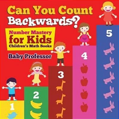 Can You Count Backwards? Number Mastery For Kids Children's Math Books-..