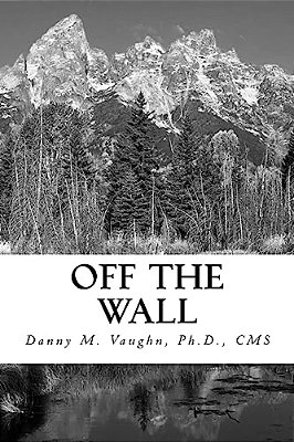 Off The Wall: Thoughts And Lessons Derived From A Lifetime Of Observations-..