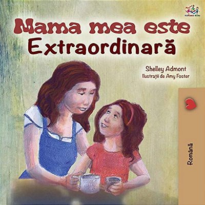 Mama Mea Este Extradinara: My Mom Is Awesome - Romanian Edition-..