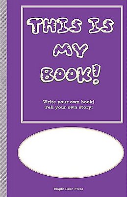 This Is My Book: Write Your Own Book! Tell Your Own Story! Purple Cover-..