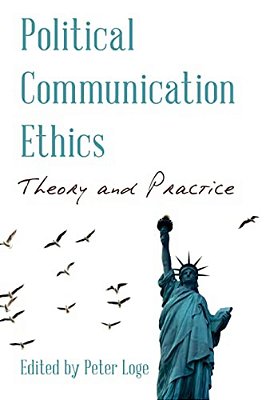 Political Communication Ethics: Theory And Practice-..