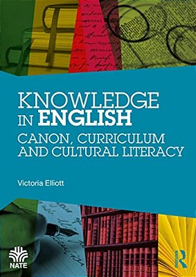 Knowledge In English: Canon, Curriculum And Cultural Literacy-..