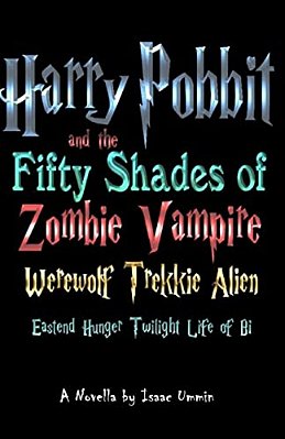 Harry Pobbit And The Fifty Shades Of Zombie Vampire Werewolf Trekkie Alien Eastend Hunger Twilight Life Of Bi-..