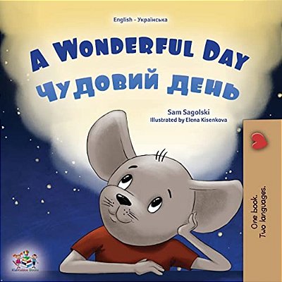 A Wonderful Day (English Ukrainian Bilingual Book For Kids)-..
