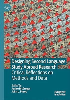 Designing Second Language Study Abroad Research: Critical Reflections On Methods And Data-..
