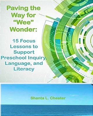 Paving The Way For "Wee" Wonder: 15 Focus Lessons To Support Preschool Inquiry, Language, And Literacy-..