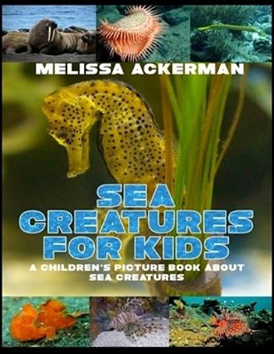 Sea Creatures For Kids: A Children's Picture Book About Sea Creatures: A Great Simple Picture Book For Kids To Learn About Different Sea Creatures-..