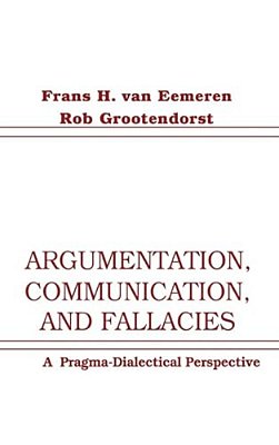 Argumentation, Communication, And Fallacies: A Pragma-Dialectical Perspective-..