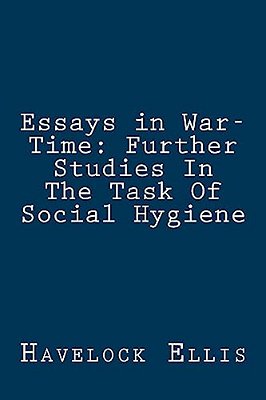 Essays In War-Time: Further Studies In The Task Of Social Hygiene-..