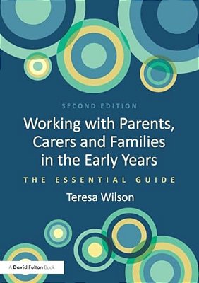 Working With Parents, Carers And Families In The Early Years: The Essential Guide-..