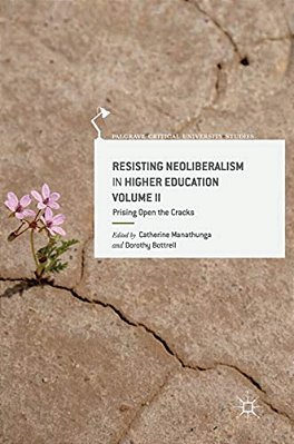 Resisting Neoliberalism In Higher Education Volume II: Prising Open The Cracks-..