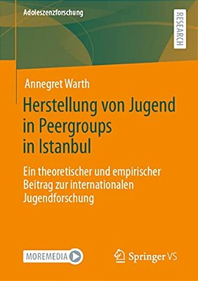 Herstellung Von Jugend In Peergroups In Istanbul: Ein Theoretischer Und Empirischer Beitrag Zur Internationalen Jugendforschung-..