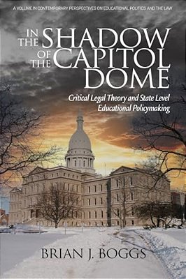 In The Shadow Of The Capitol Dome: Critical Legal Theory And State Level Educational Policymaking-..