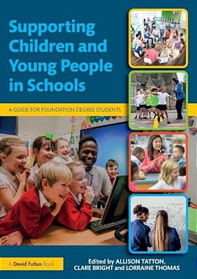 Supporting Children And Young People In Schools: A Guide For Foundation Degree Students-..