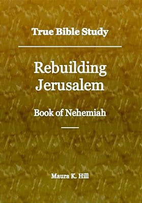 True Bible Study - Rebuilding Jerusalem Book Of Nehemiah-..