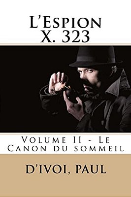 L'Espion X. 323: Volume II - Le Canon Du Sommeil-..