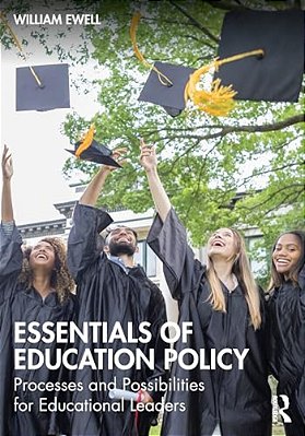 Essentials Of Education Policy: Processes And Possibilities For Educational Leaders-..