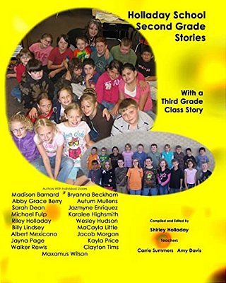 Holladay School Second Grade Student Stories: With A Third Grade Class Story-..