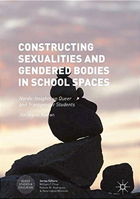 Constructing Sexualities And Gendered Bodies In School Spaces: Nordic Insights On Queer And Transgender Students-..