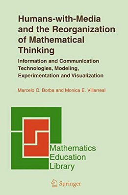 Humans-With-media And The Reorganization Of Mathematical Thinking: Information And Communication Technologies, Modeling, Visualization And Experimenta-..