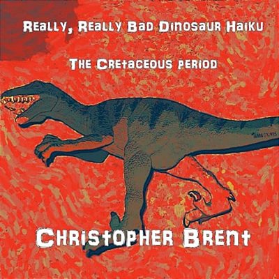 Really, Really Bad Dinosaur Haiku: The Cretaceous Period-..