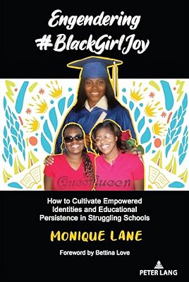 Engendering #Blackgirljoy: How To Cultivate Empowered Identities And Educational Persistence In Struggling Schools-..