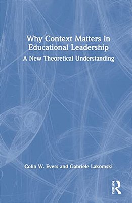 Why Context Matters In Educational Leadership: A New Theoretical Understanding-..