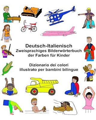 Deutsch-Italienisch Zweisprachiges Bilderwörterbuch Der Farben Für Kinder Dizionario Dei Colori Illustrato Per Bambini Bilingue-..