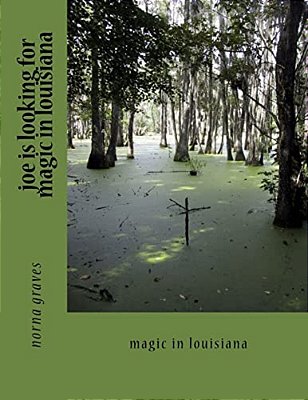 Joe Is Looking For Magic In Louisiana: Magic In Louisiana-..