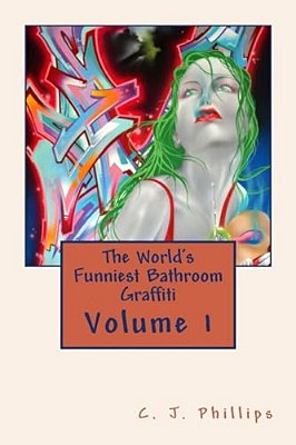 The World's Funniest Bathroom Graffiti: Volume 1-..