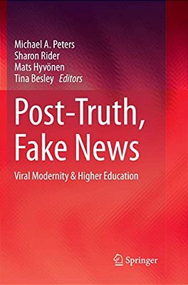 Post-Truth, Fake News: Viral Modernity & Higher Education-..