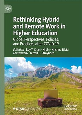 Rethinking Hybrid And Remote Work In Higher Education: Global Perspectives, Policies, And Practices After Covid-19-..