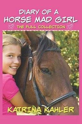 Diary Of A Horse Mad Girl: The Full Collection-..