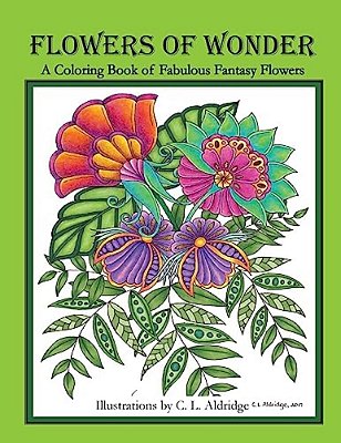 Flowers Of Wonder: A Coloring Book Of Fabulous Fantasy Flowers-..