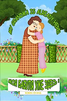 My Grandma Is Already Here: English - Russian Bilingual Book (Russian Book For Children, Dual Language)-..