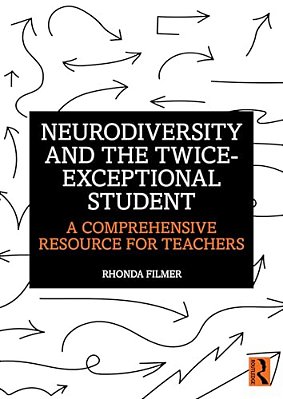 Neurodiversity And The Twice-Exceptional Student: A Comprehensive Resource For Teachers-..