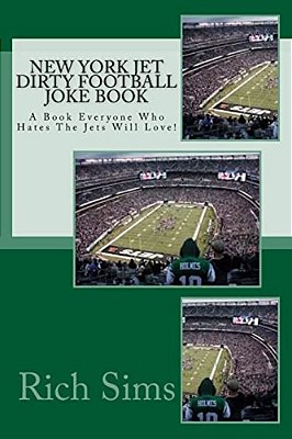New York Jet Dirty Football Joke Book: A Book Everyone Who Hates The Jets Will Love!-..