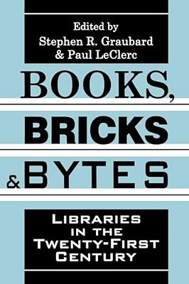 Books, Bricks And Bytes: Libraries In The Twenty-First Century-..