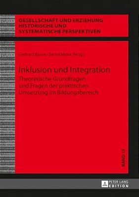 Inklusion Und Integration: Theoretische Grundfragen Und Fragen Der Praktischen Umsetzung Im Bildungsbereich-..