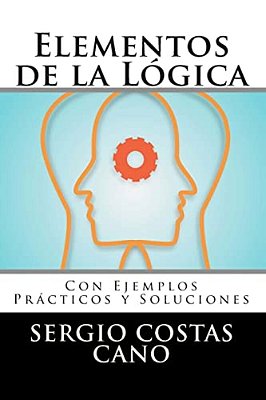 Elementos De La Lógica: Con Ejemplos Prácticos Y Soluciones-..