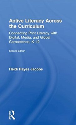 Active Literacy Across The Curriculum: Connecting Print Literacy With Digital, Media, And Global Competence, K-12-..