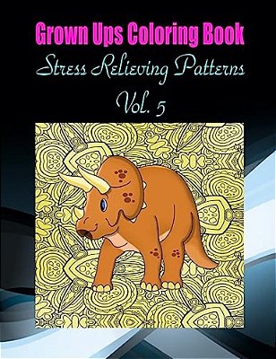 Grown Ups Coloring Book Stress Relieving Patterns Vol. 5 Mandalas-..