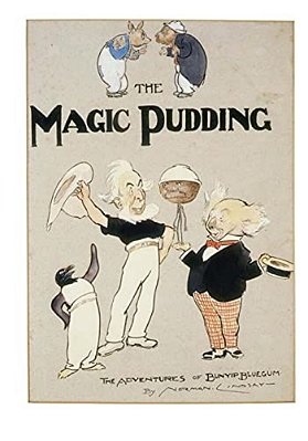 The Magic Pudding: Being The Adventures Of Bunyip Bluegum And His Friends Bill Barnacle And Sam Sawnoff-..