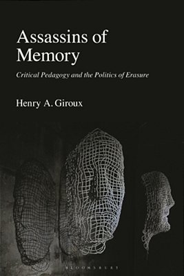 Assassins Of Memory: Critical Pedagogy And The Politics Of Erasure-..