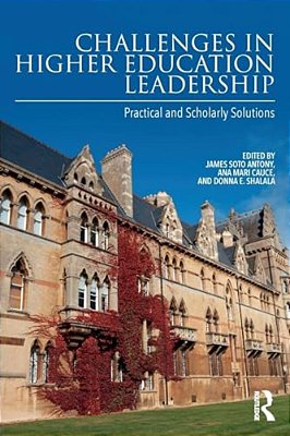 Challenges In Higher Education Leadership: Practical And Scholarly Solutions-..