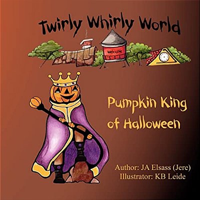 Pumpkin King Of Halloween: Twirly Whirly World, Book 2: Twirly Whirly World, Book 2: Pumpkin King Of Halloween-..